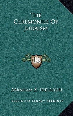 The Ceremonies Of Judaism by Idelsohn, Abraham Z.