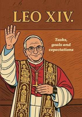 Pope LEO XIV.: - Tasks, goals and expectations by Circe, Eureka
