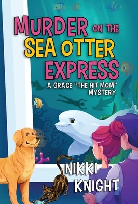Murder on the Sea Otter Express: A Grace the Hit Mom Mystery by