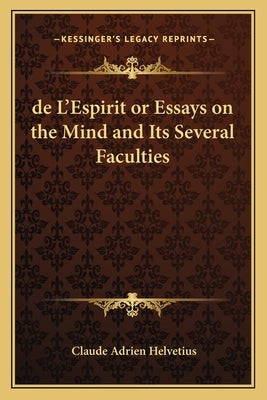de L'Espirit or Essays on the Mind and Its Several Faculties by Helvetius, Claude Adrien