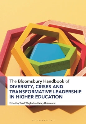 The Bloomsbury Handbook of Diversity, Crises and Transformative Leadership in Higher Education by Waghid, Yusef
