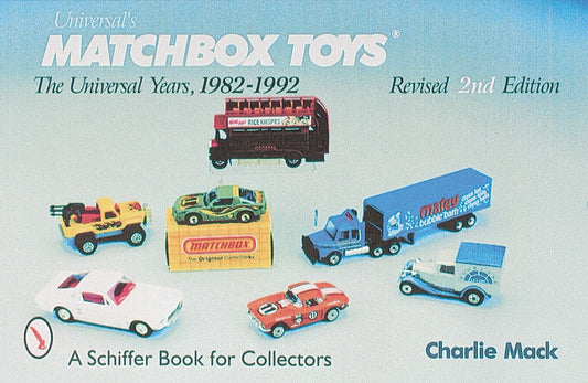 Matchbox(r) Toys: The Universal Years, 1982-1992 by Mack, Charlie