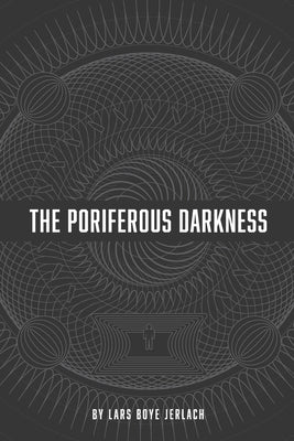 The Poriferous Darkness by Jerlach, Lars Boye