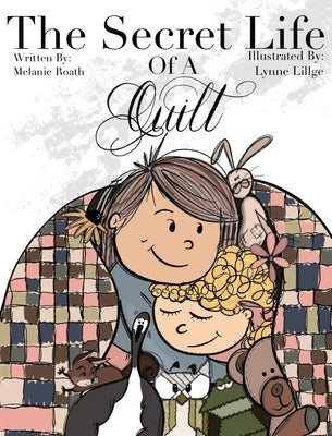 The Secret Life of a Quilt by Roath, Melanie