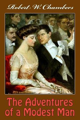 The Adventures of a Modest Man by Chambers, Robert W.