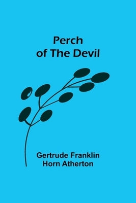 Perch of the Devil by Atherton, Gertrude Franklin