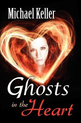 Ghosts in the Heart by Keller, Michael