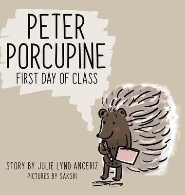 Peter Porcupine: First Day of Class by Anceriz, Julie Lynd