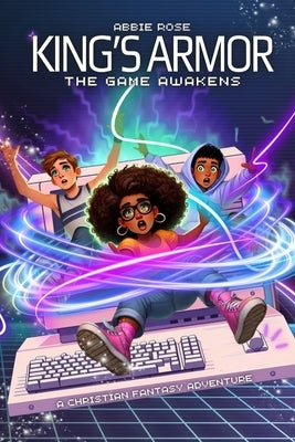 King's Armor: A Fantasy Adventure Packed with Action, Faith, Gaming and Epic Battles Against Darkness by Rose, Abbie