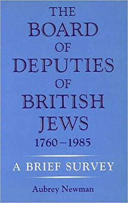 The Board of Deputies of British Jews 1760-1985: A Brief Survey by Newman, Aubrey