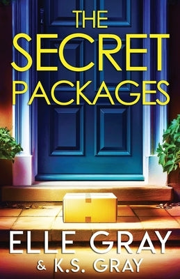 The Secret Packages by Gray, K. S.