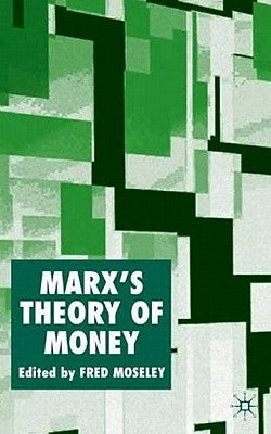 Marx's Theory of Money: Modern Appraisals by Moseley, F.