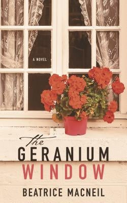 The Geranium Window by MacNeil, Beatrice