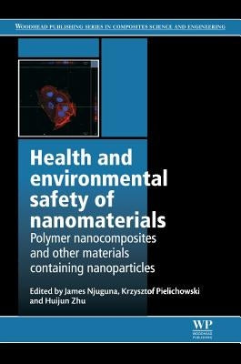 Health and Environmental Safety of Nanomaterials: Polymer Nancomposites and Other Materials Containing Nanoparticles by Njuguna, James
