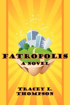 Fatropolis by Thompson, Tracey L.