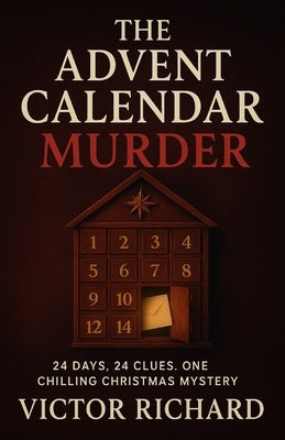 The Advent Calendar Murder: 24 Days, 24 Clues. One Chilling Christmas Mystery by Richard, Victor