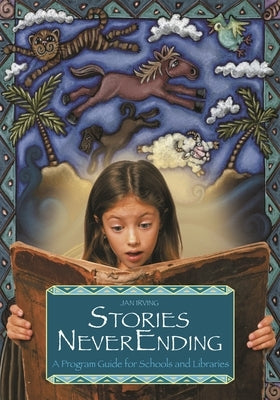 Stories NeverEnding: A Program Guide for Schools and Libraries by Irving, Jan