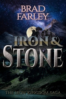 Iron and Stone: The Iron Kingdom Saga Book Two by Farley, Brad