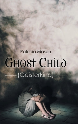 Ghost Child: (Geisterkind) by Mason, Patricia