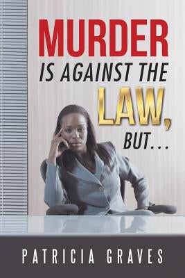 Murder Is against the Law, but ... by Graves, Patricia