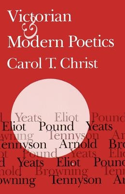 Victorian and Modern Poetics by Christ, Carol T.