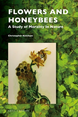 Flowers and Honeybees: A Study of Morality in Nature by Ketcham, Christopher