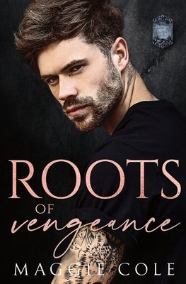Roots of Vengeance: A Second Chance Dark Family Romance by Cole, Maggie