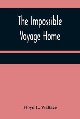 The Impossible Voyage Home by L. Wallace, Floyd