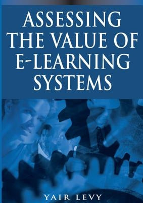 Assessing the Value of E-Learning Systems by Levy, Yair