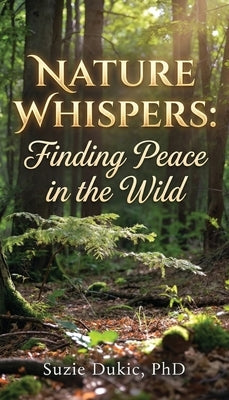 Nature Whispers: Finding Peace in the Wild by Dukic, Suzie