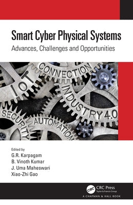Smart Cyber Physical Systems: Advances, Challenges and Opportunities by Karpagam, G. R.