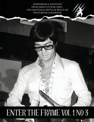 Bruce Lee Enter the frame Issue No 3 EXPRESSIONS & EMOTIONS: Emotions and Expressions by Baker, Ricky