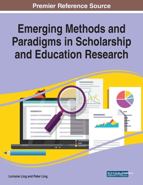 Emerging Methods and Paradigms in Scholarship and Education Research by Ling, Lorraine