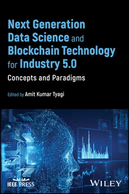 Next Generation Data Science and Blockchain Technology for Industry 5.0: Concepts and Paradigms by Tyagi, Amit Kumar