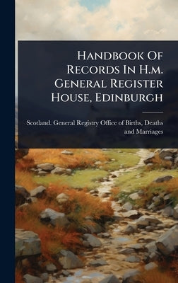 Handbook Of Records In H.m. General Register House, Edinburgh by Scotland General Registry Office of