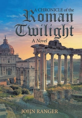 A Chronicle of the Roman Twilight by Ranger, John