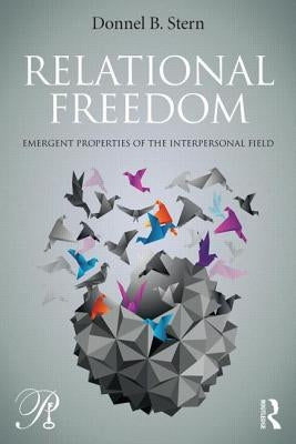 Relational Freedom: Emergent Properties of the Interpersonal Field by Stern, Donnel