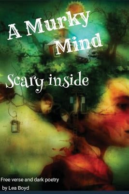 A Murky Mind: Scary Inside by Boyd, Lea