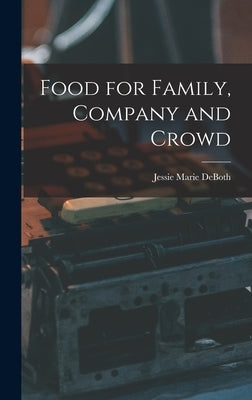 Food for Family, Company and Crowd by Deboth, Jessie Marie