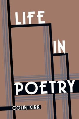Life In Poetry by Kirk, Colin