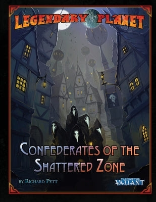 Legendary Planet: Confederates of the Shattered Zone (Tales of the Valiant) by Welham, Mike D.