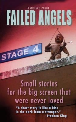 Failed Angels: Small stories for the big screen that were never loved by Pagot, Francesco