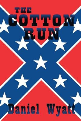 The Cotton Run by Wyatt, Daniel