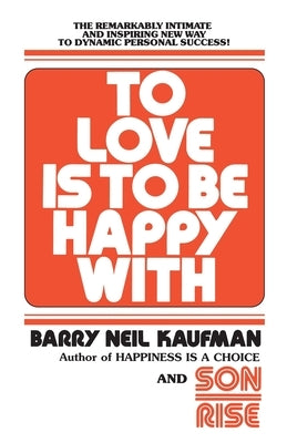 To Love Is to Be Happy with by Kaufman, Barry Neil