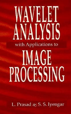 Wavelet Analysis with Applications to Image Processing by Prasad, Lakshman