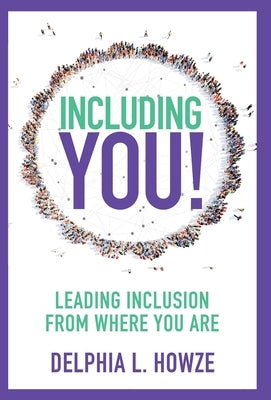 Including You!: Leading Inclusion From Where You Are by Howze, Delphia