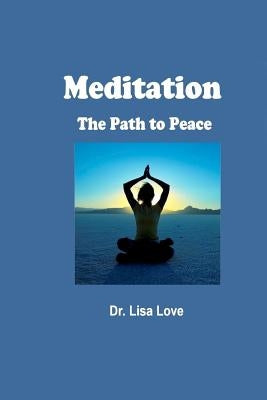 Meditation: The Path to Peace by Love, Lisa