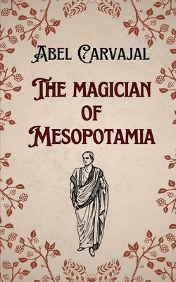The Magician of Mesopotamia by Carvajal, Abel