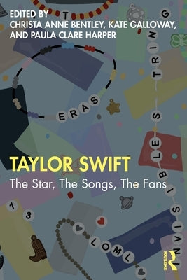 Taylor Swift: The Star, the Songs, the Fans by Bentley, Christa Anne