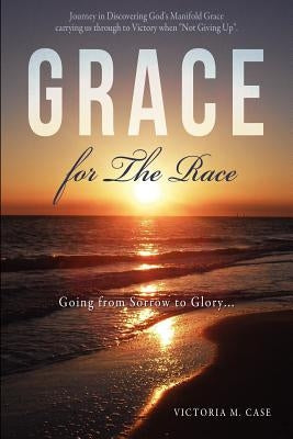 GRACE for The Race by Case, Victoria M.